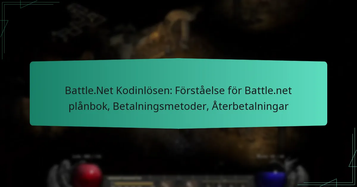 Battle.Net Kodinlösen: Förståelse för Battle.net plånbok, Betalningsmetoder, Återbetalningar