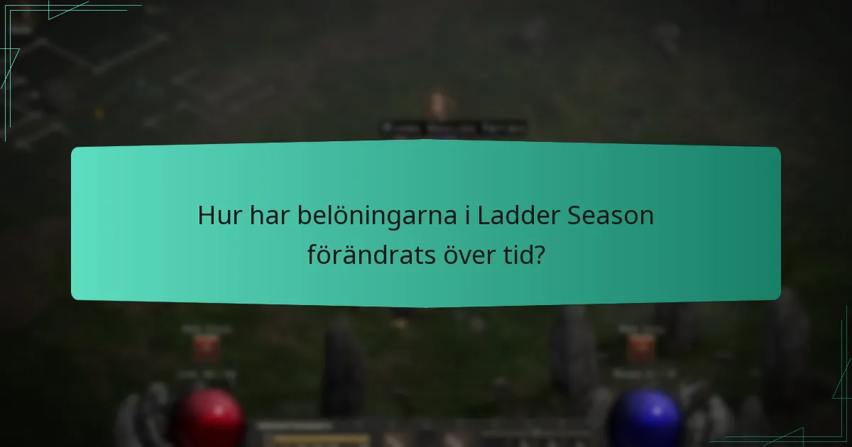 Hur har belöningarna i Ladder Season förändrats över tid?