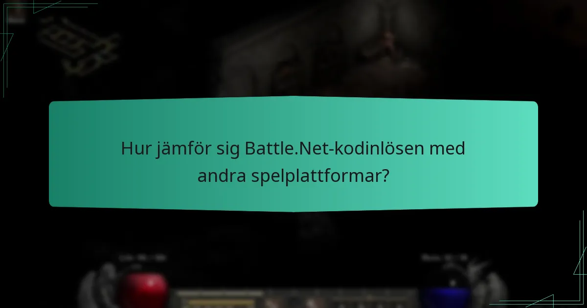 Hur jämför sig Battle.Net-kodinlösen med andra spelplattformar?