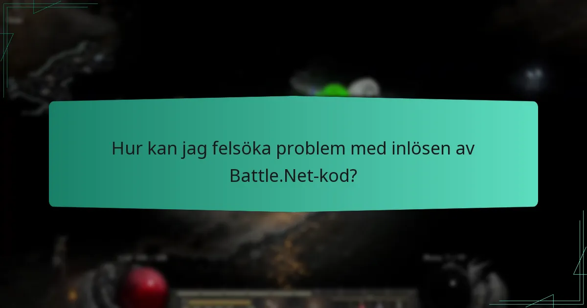Hur kan jag felsöka problem med inlösen av Battle.Net-kod?