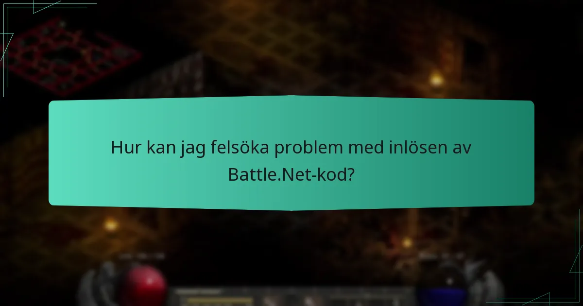 Vilka är de vanliga felen som uppstår vid inlösen av Battle.Net-kod?