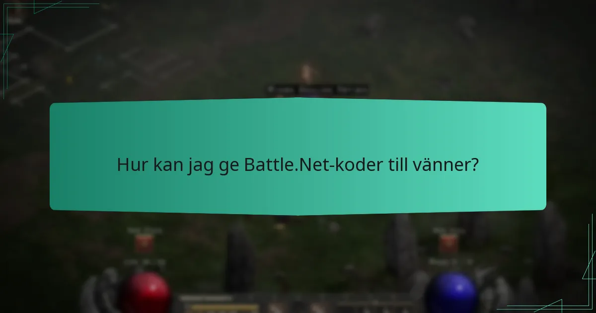 Hur kan jag ge Battle.Net-koder till vänner?
