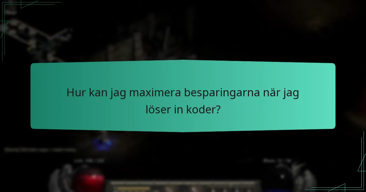 Hur kan jag maximera besparingarna när jag löser in koder?