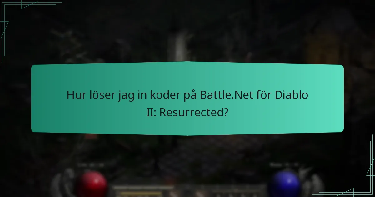 Hur löser jag in koder på Battle.Net för Diablo II: Resurrected?