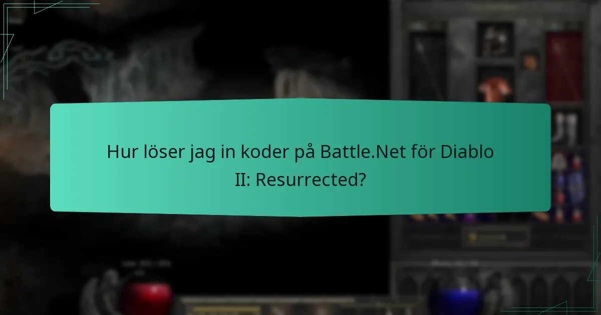 Hur löser jag in koder på Battle.Net för Diablo II: Resurrected?