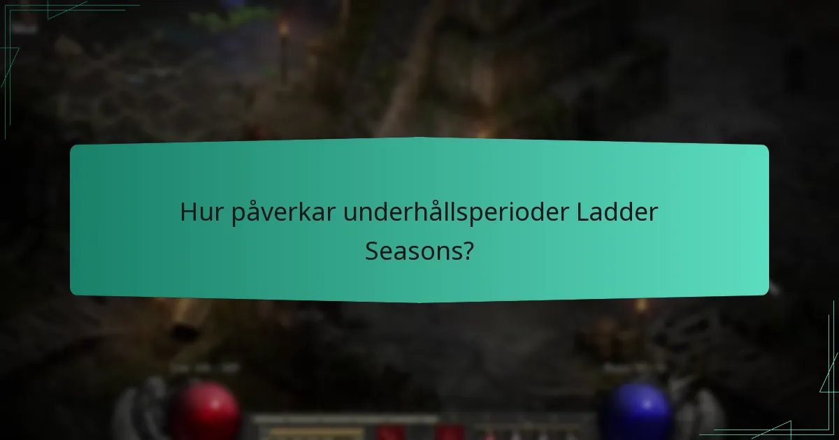 Hur påverkar underhållsperioder Ladder Seasons?