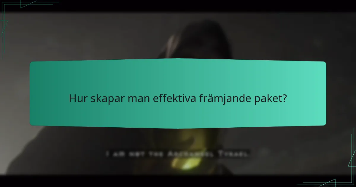 Hur skapar man effektiva främjande paket?