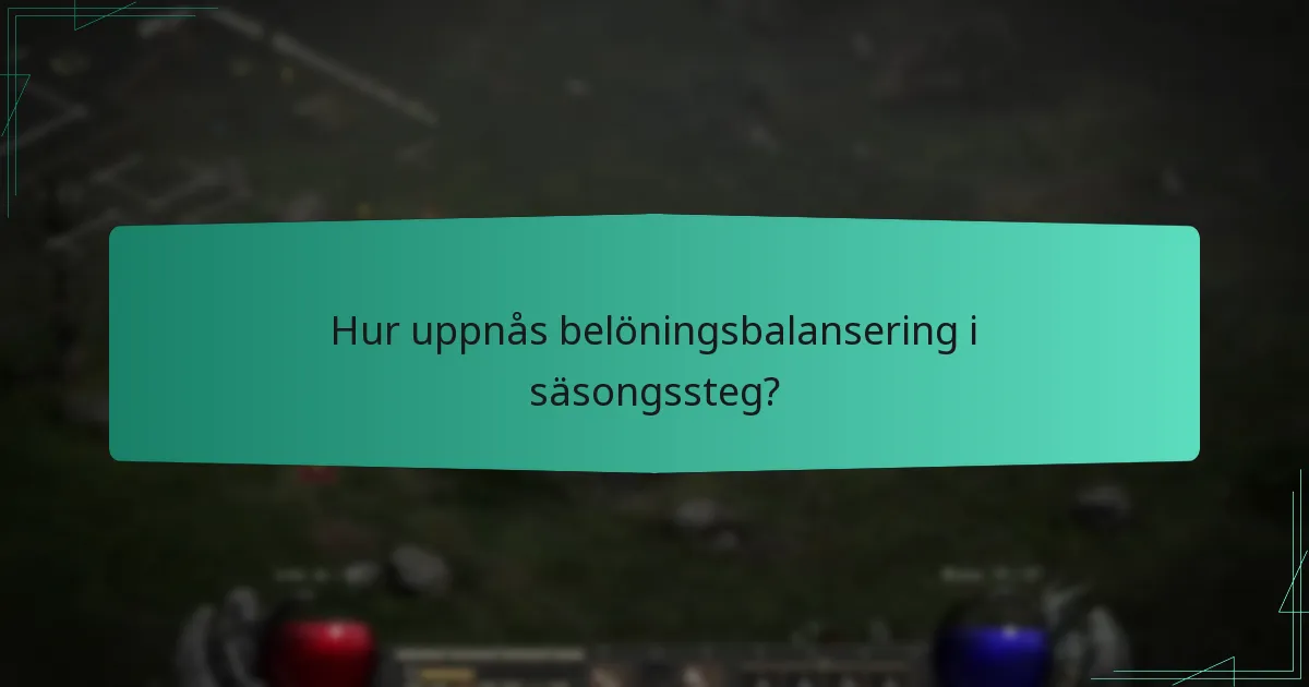 Hur uppnås belöningsbalansering i säsongssteg?
