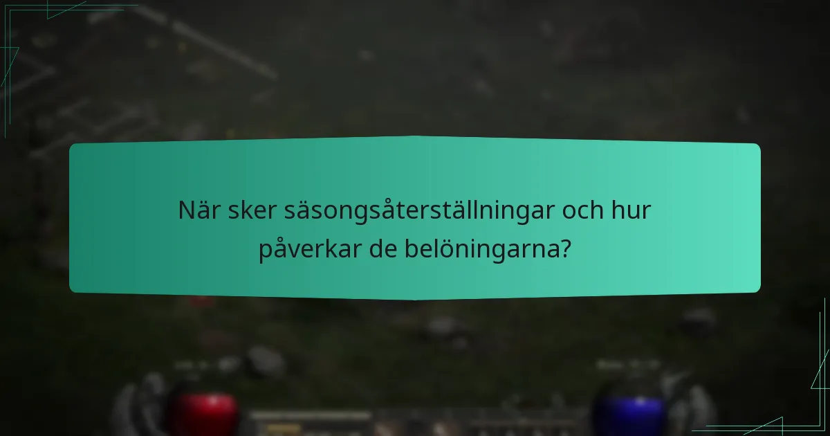 När sker säsongsåterställningar och hur påverkar de belöningarna?