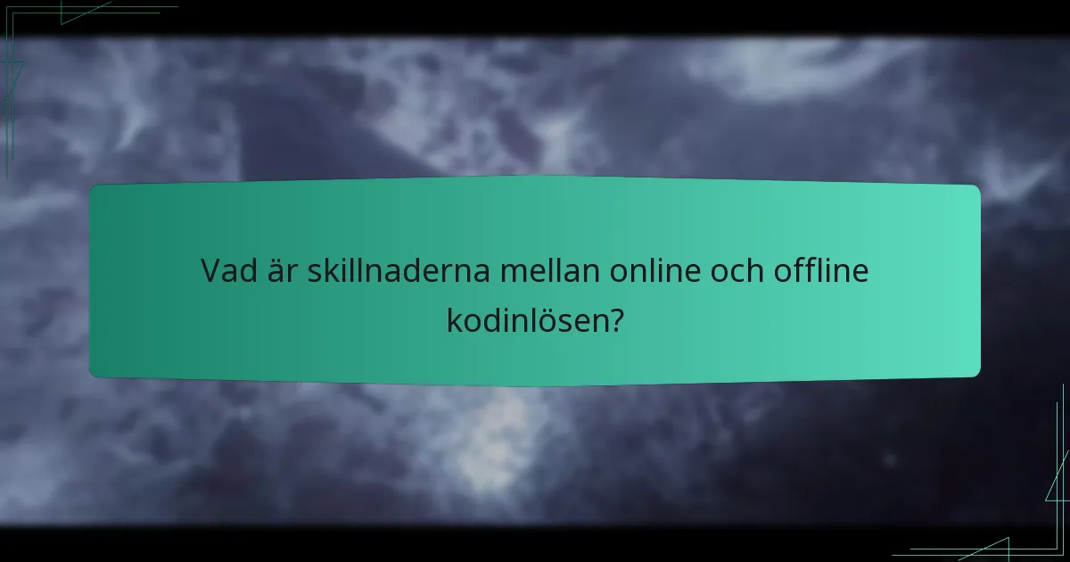 Vad är skillnaderna mellan online och offline kodinlösen?