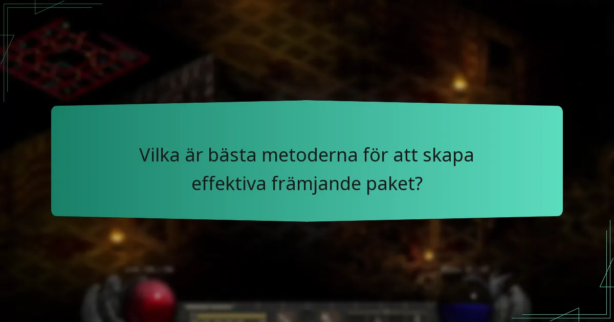 Vilka är bästa metoderna för att skapa effektiva främjande paket?