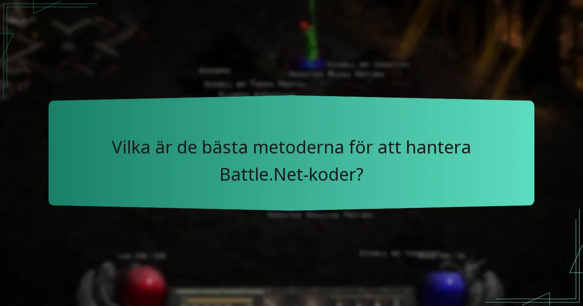 Vilka är de bästa metoderna för att hantera Battle.Net-koder?