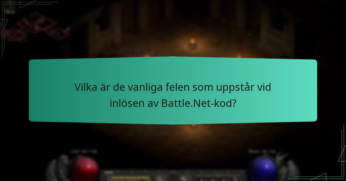 Vilka är de vanliga felen som uppstår vid inlösen av Battle.Net-kod?