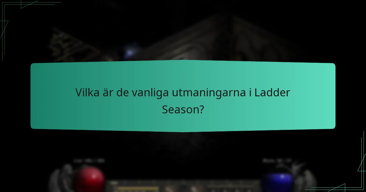 Vilka är de vanliga utmaningarna i Ladder Season?