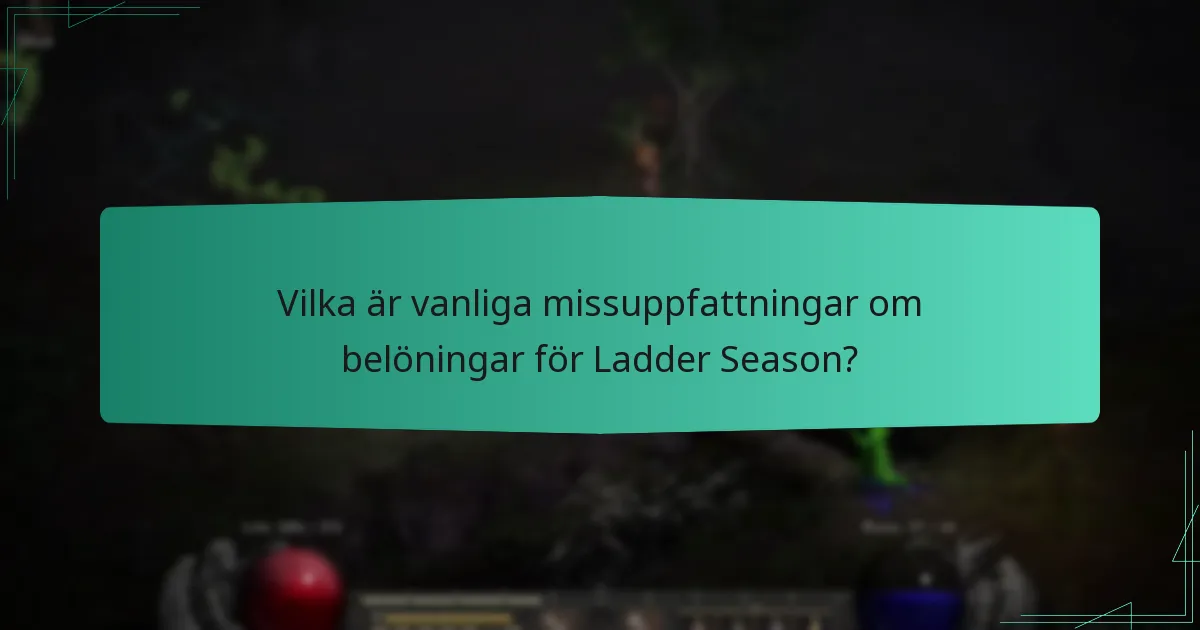 Vilka är vanliga missuppfattningar om belöningar för Ladder Season?