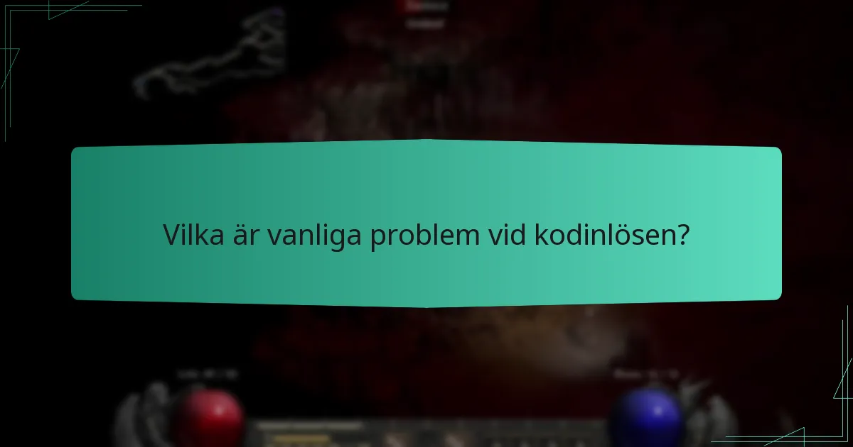Vilka är vanliga problem vid kodinlösen?