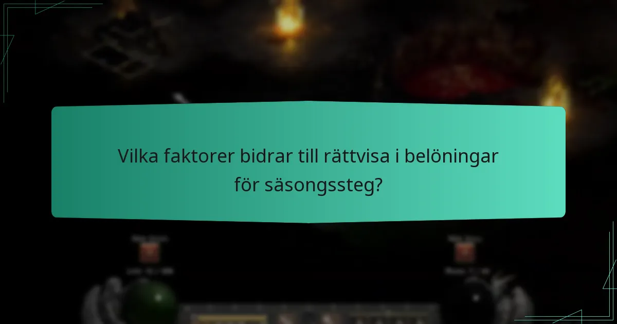 Vilka faktorer bidrar till rättvisa i belöningar för säsongssteg?