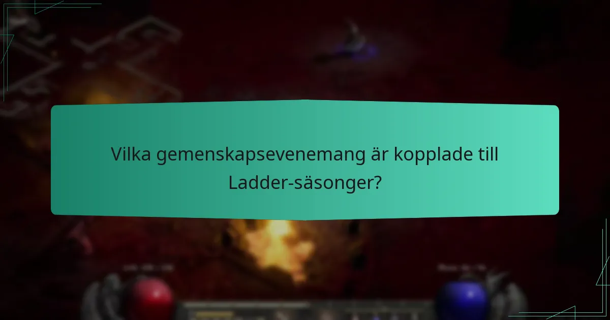 Vilka gemenskapsevenemang är kopplade till Ladder-säsonger?