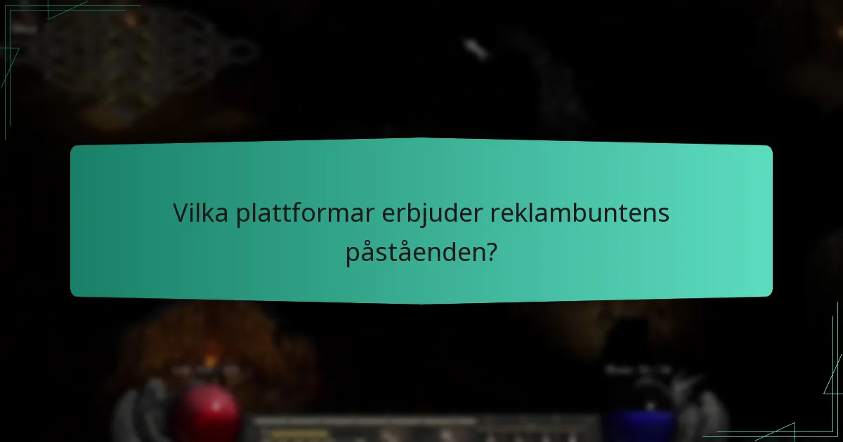 Vilka plattformar erbjuder reklambuntens påståenden?