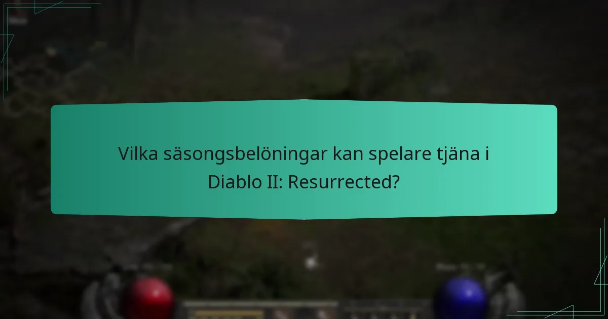 Vilka säsongsbelöningar kan spelare tjäna i Diablo II: Resurrected?