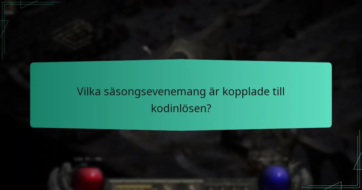 Vilka säsongsevenemang är kopplade till kodinlösen?