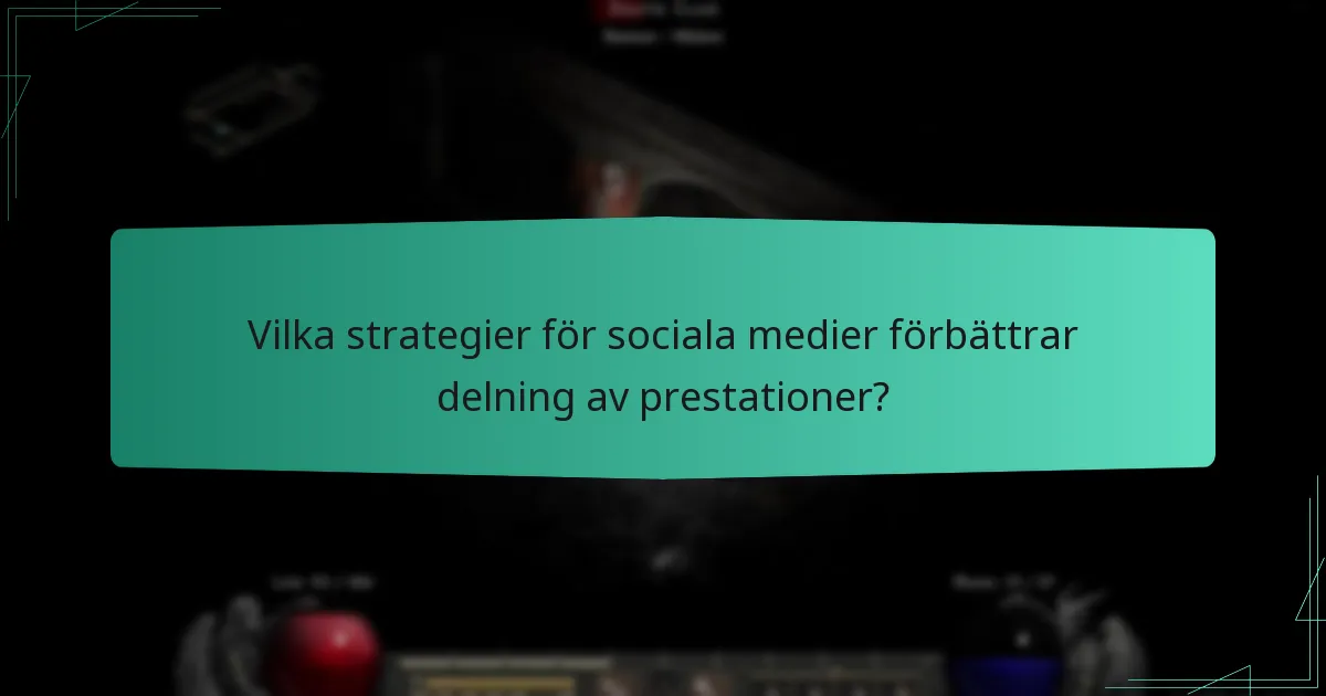 Vilka strategier för sociala medier förbättrar delning av prestationer?