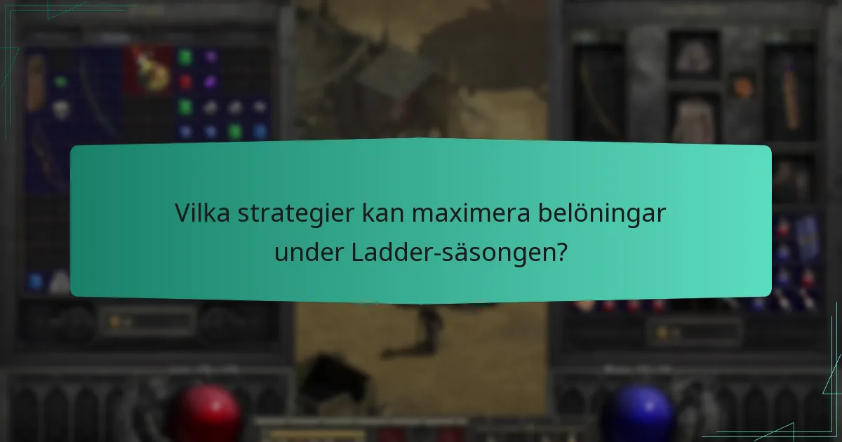 Vilka strategier kan maximera belöningar under Ladder-säsongen?