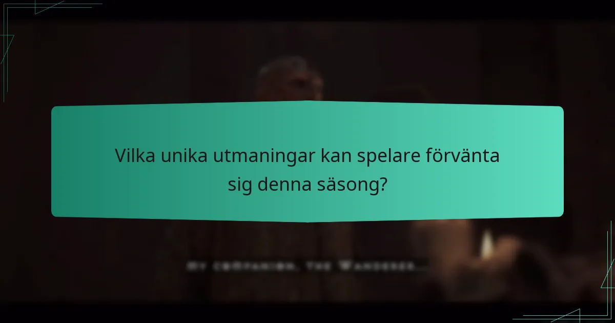 Vilka unika utmaningar kan spelare förvänta sig denna säsong?