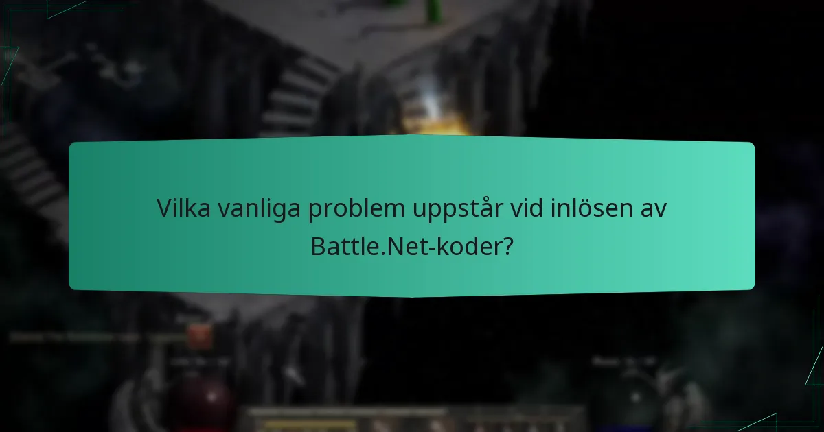 Vilka vanliga problem uppstår vid inlösen av Battle.Net-koder?
